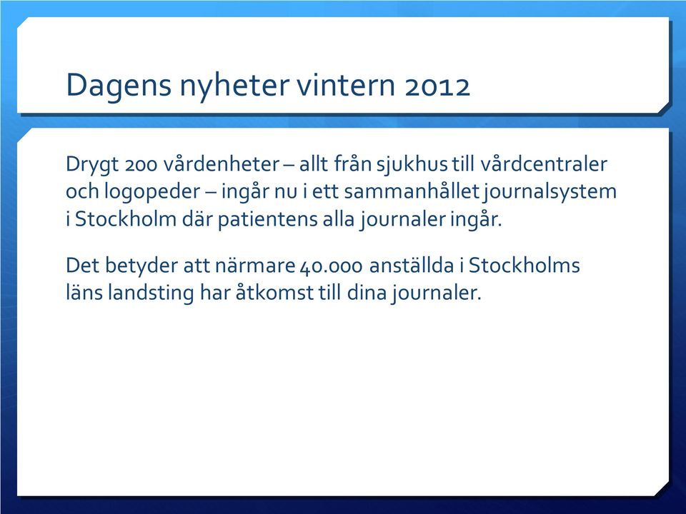 Stockholm där patientens alla journaler ingår. Det betyder att närmare 40.