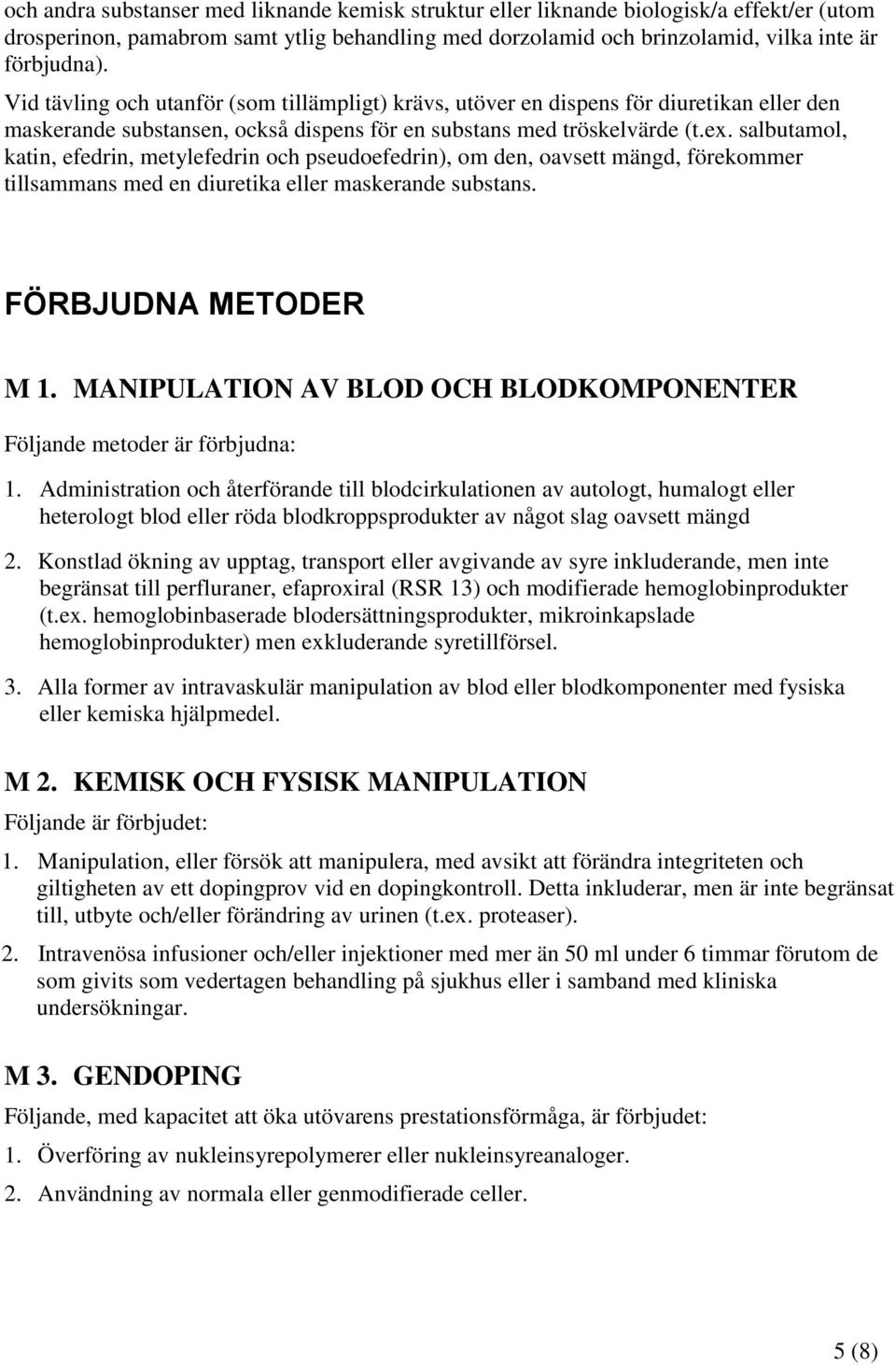 salbutamol, katin, efedrin, metylefedrin och pseudoefedrin), om den, oavsett mängd, förekommer tillsammans med en diuretika eller maskerande substans. FÖRBJUDNA METODER M 1.