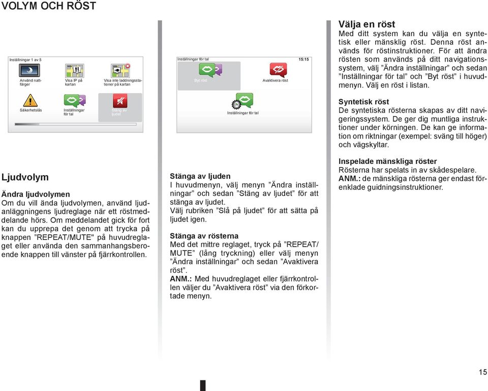 du välja en syntetisk eller mänsklig röst. Denna röst används för röstinstruktioner.