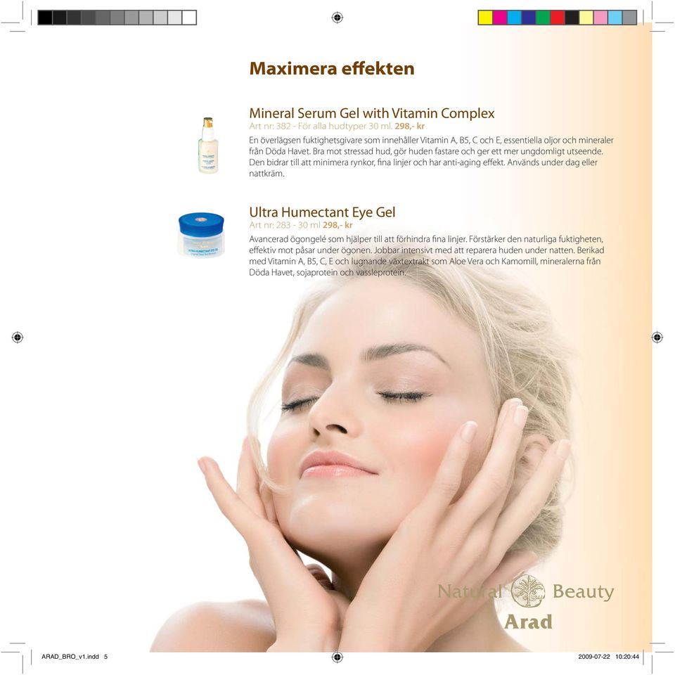 Bra mot stressad hud, gör huden fastare och ger ett mer ungdomligt utseende. Den bidrar till att minimera rynkor, fina linjer och har anti-aging effekt. Används under dag eller nattkräm.