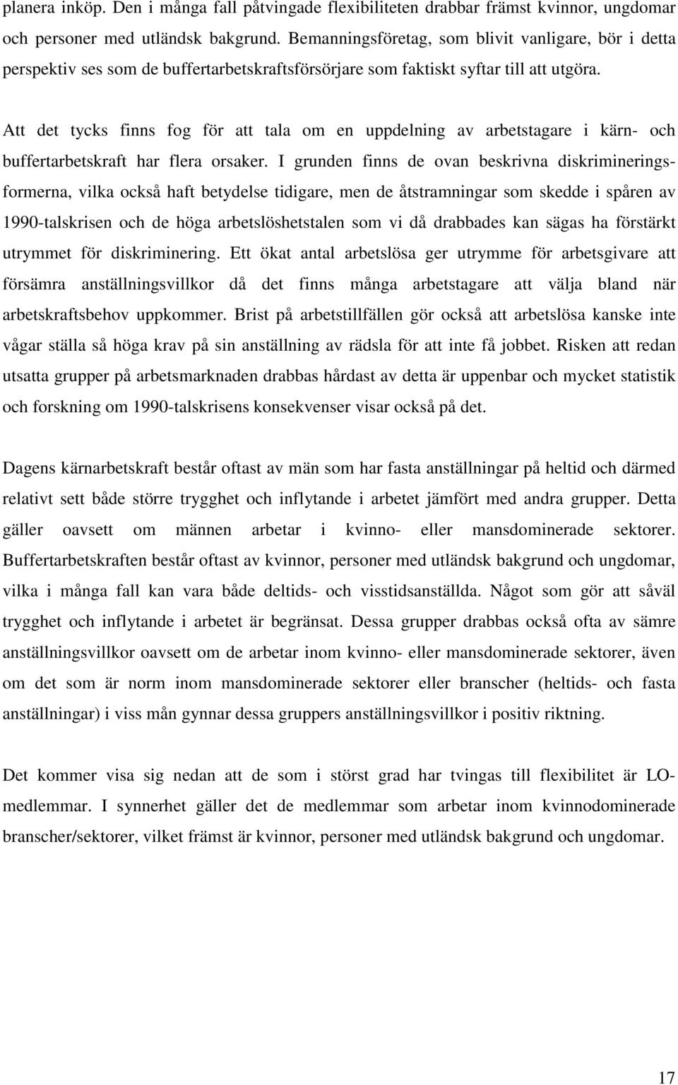 Att det tycks finns fog för att tala om en uppdelning av arbetstagare i kärn- och buffertarbetskraft har flera orsaker.