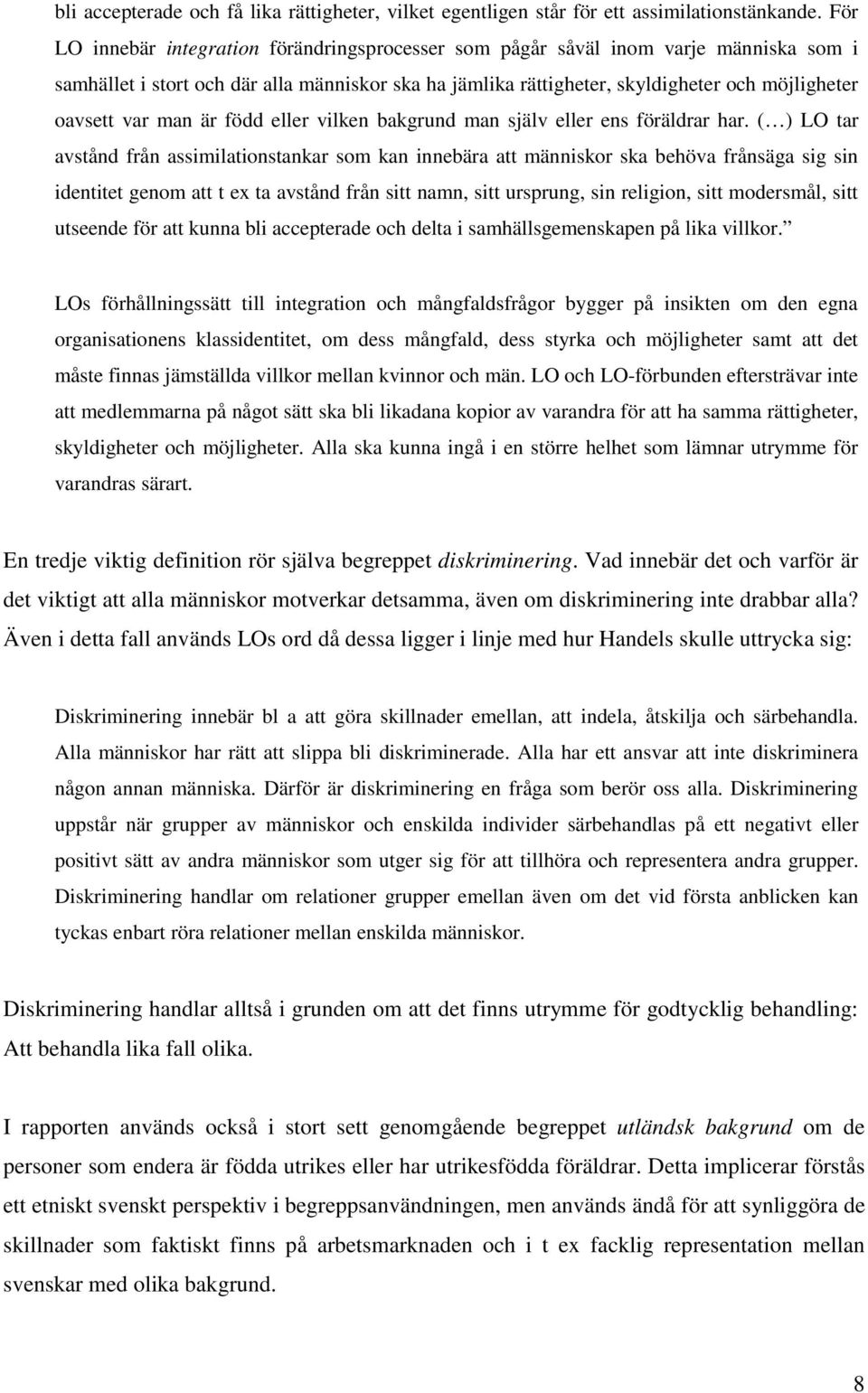 man är född eller vilken bakgrund man själv eller ens föräldrar har.