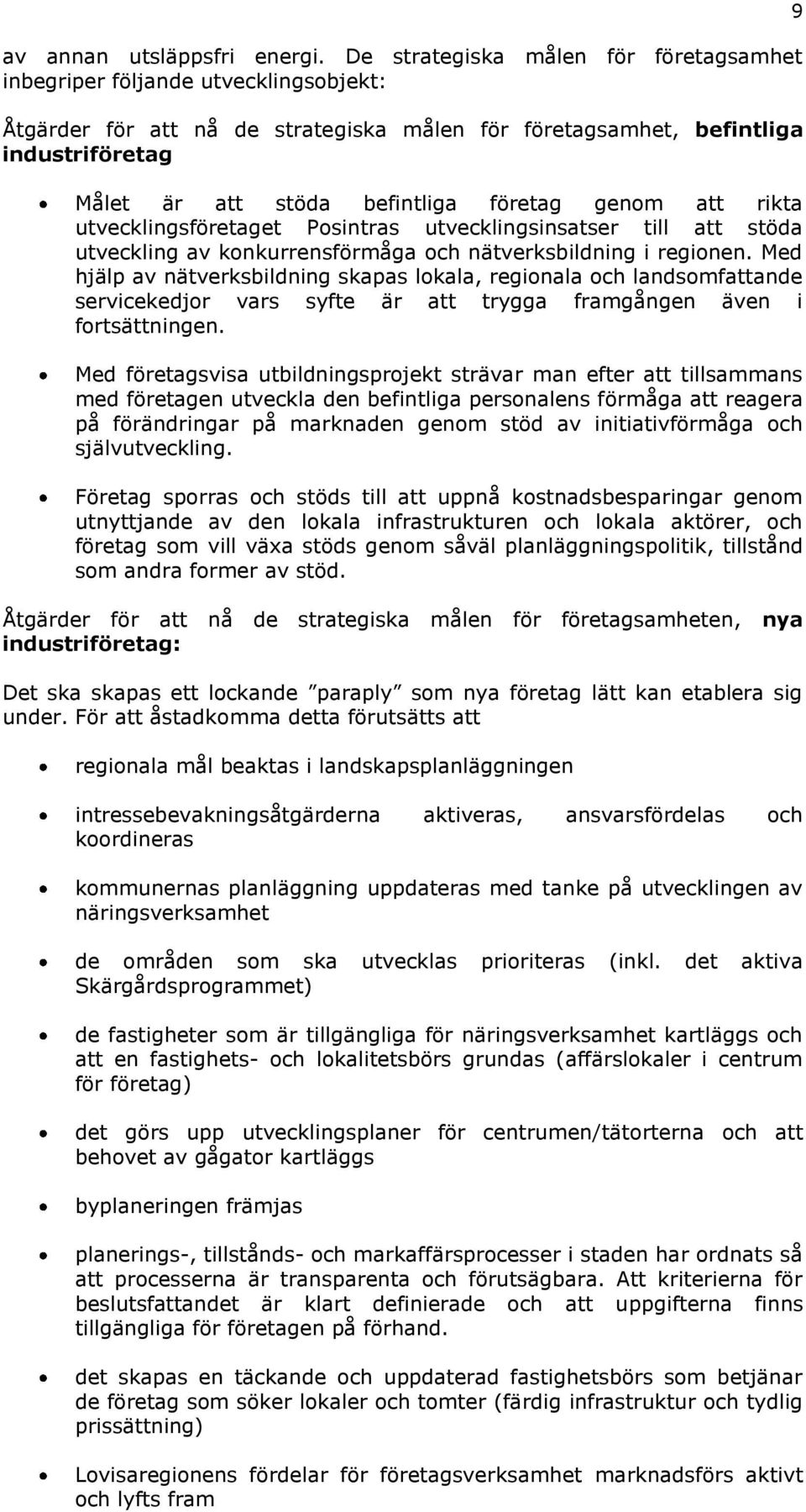 företag genom att rikta utvecklingsföretaget Posintras utvecklingsinsatser till att stöda utveckling av konkurrensförmåga och nätverksbildning i regionen.