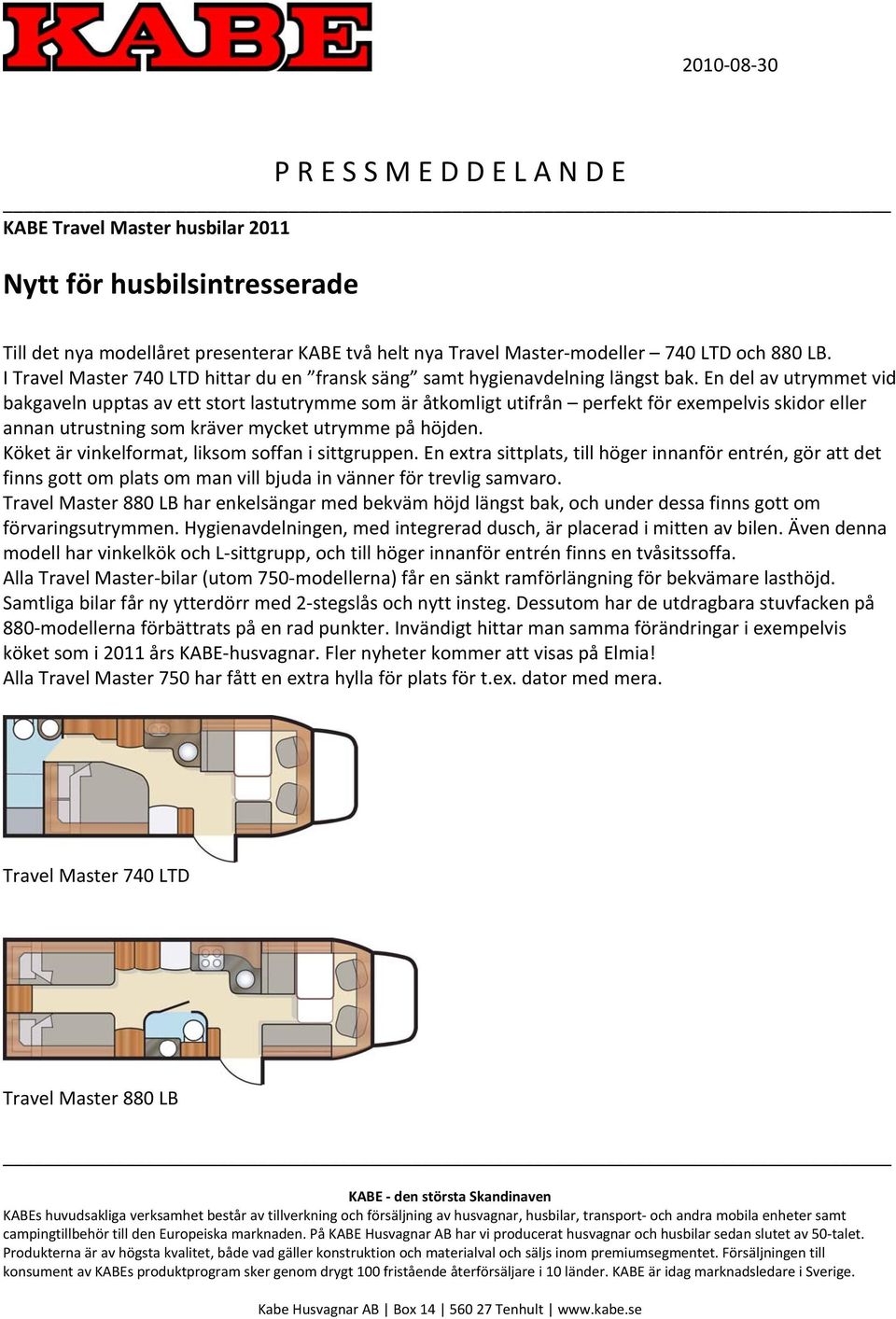 En del av utrymmet vid bakgaveln upptas av ett stort lastutrymme som är åtkomligt utifrån perfekt för exempelvis skidor eller annan utrustning som kräver mycket utrymme på höjden.