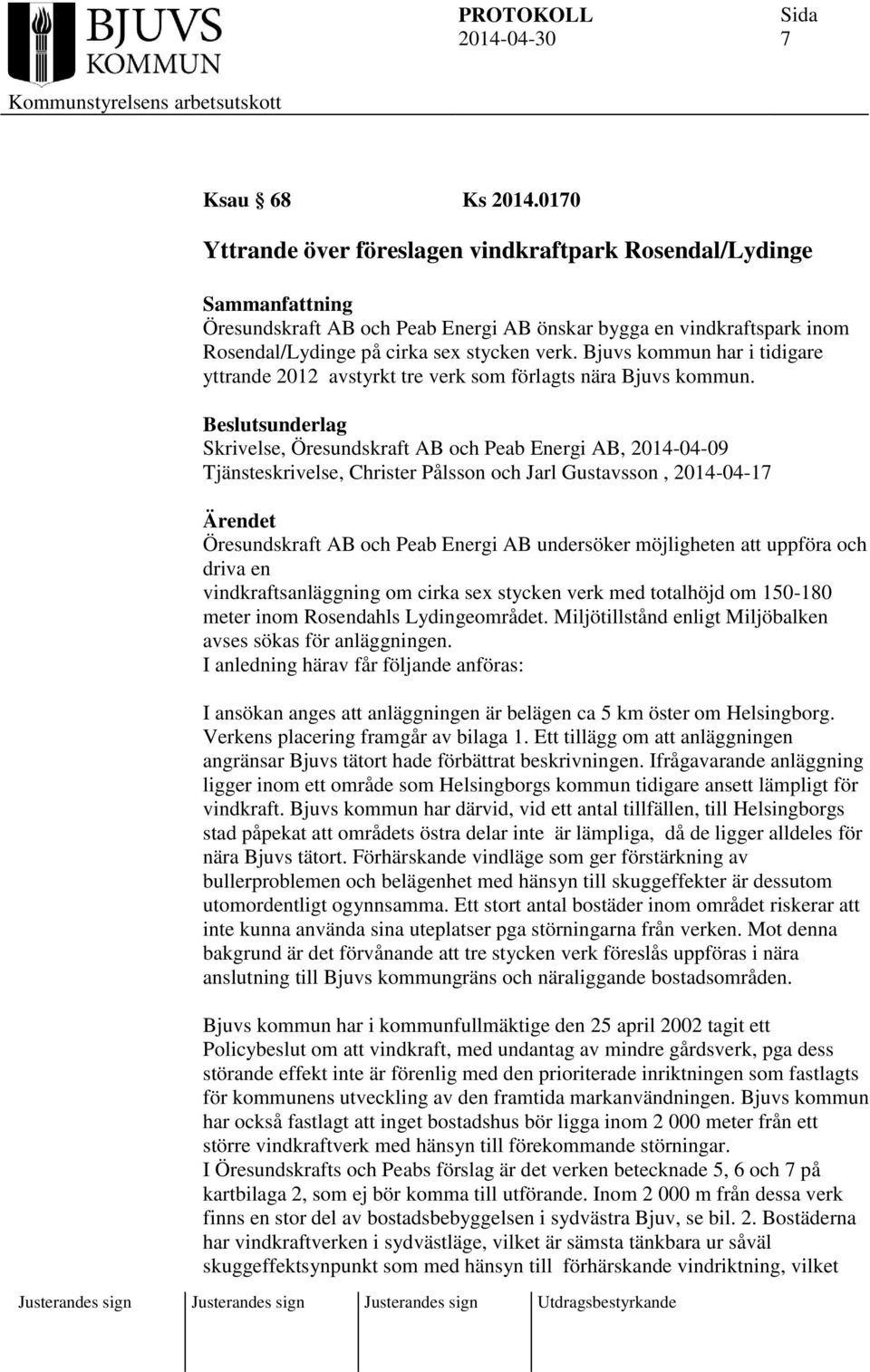Skrivelse, Öresundskraft AB och Peab Energi AB, 2014-04-09 Tjänsteskrivelse, Christer Pålsson och Jarl Gustavsson, 2014-04-17 Ärendet Öresundskraft AB och Peab Energi AB undersöker möjligheten att
