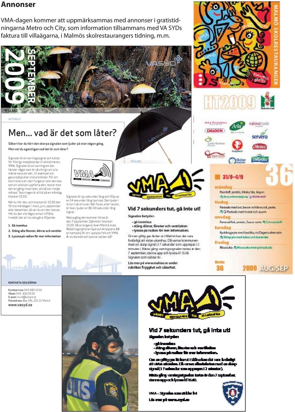 Signalen är en varningssignal och kallas för Viktigt meddelande till allmänheten,.