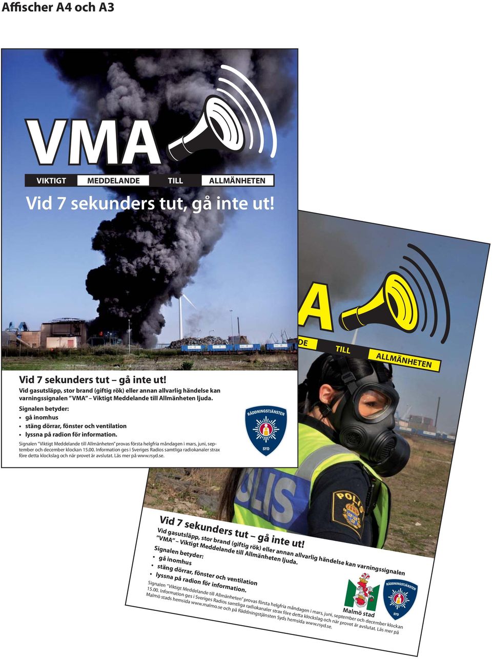 Signalen betyder: gå inomhus stäng dörrar, fönster och ventilation lyssna på radion för information.