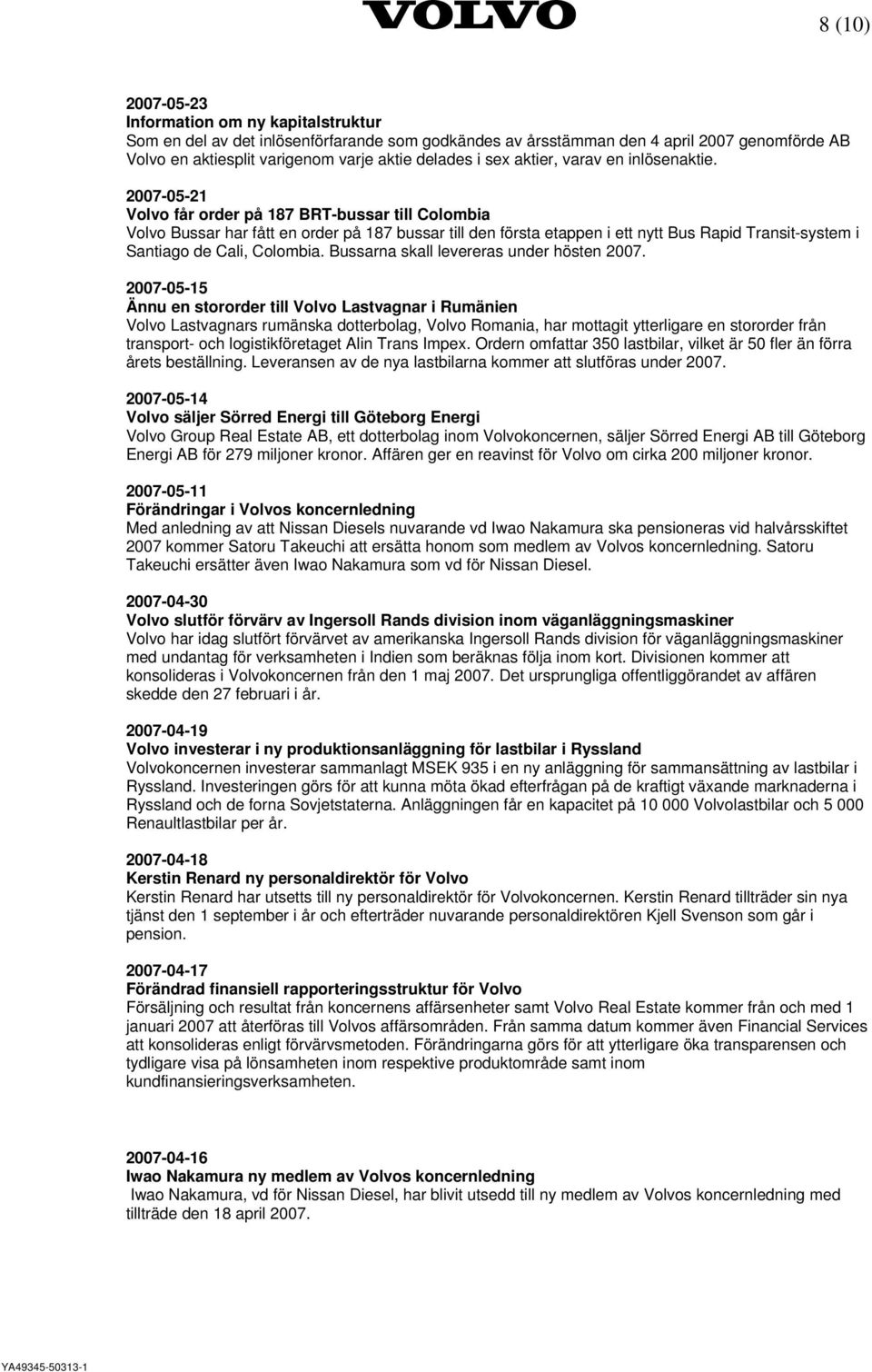 2007-05-21 Volvo får order på 187 BRT-bussar till Colombia Volvo Bussar har fått en order på 187 bussar till den första etappen i ett nytt Bus Rapid Transit-system i Santiago de Cali, Colombia.