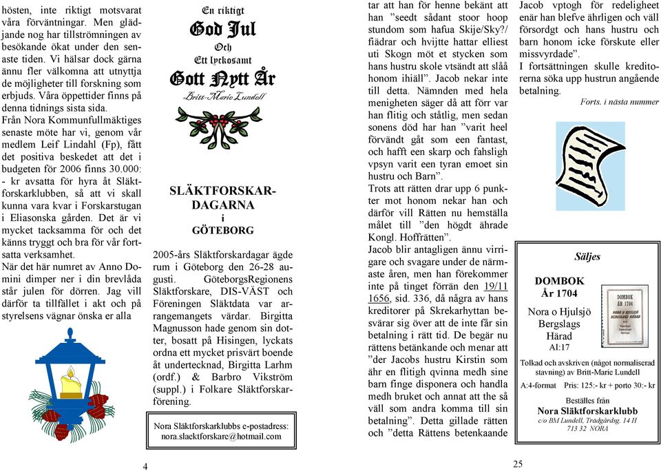 Eleverna r i ldrarna 18 och uppt, kvinnor och mn, kristna och muslimer. Jerusalemsfreningens tidskrift nr 1/08 telse Njurunda frs. Nora bergsfrs. Nr 1, 2008 - Stig Norin - doczz