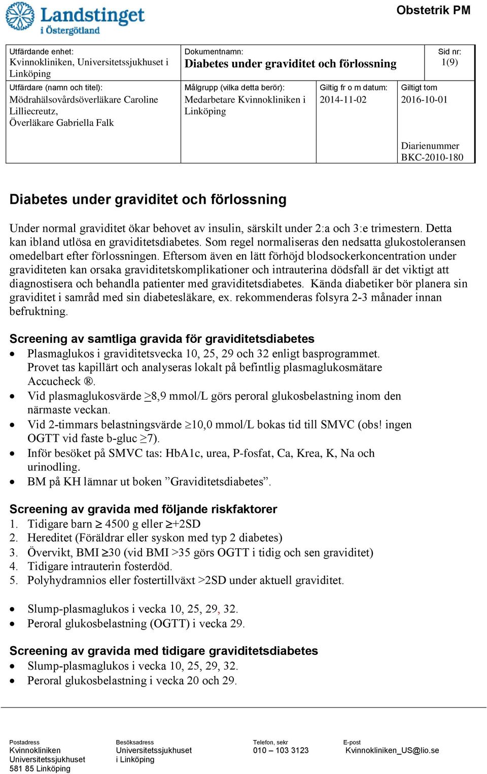 Eftersom även en lätt förhöjd blodsockerkoncentration under graviditeten kan orsaka graviditetskomplikationer och intrauterina dödsfall är det viktigt att diagnostisera och behandla patienter med