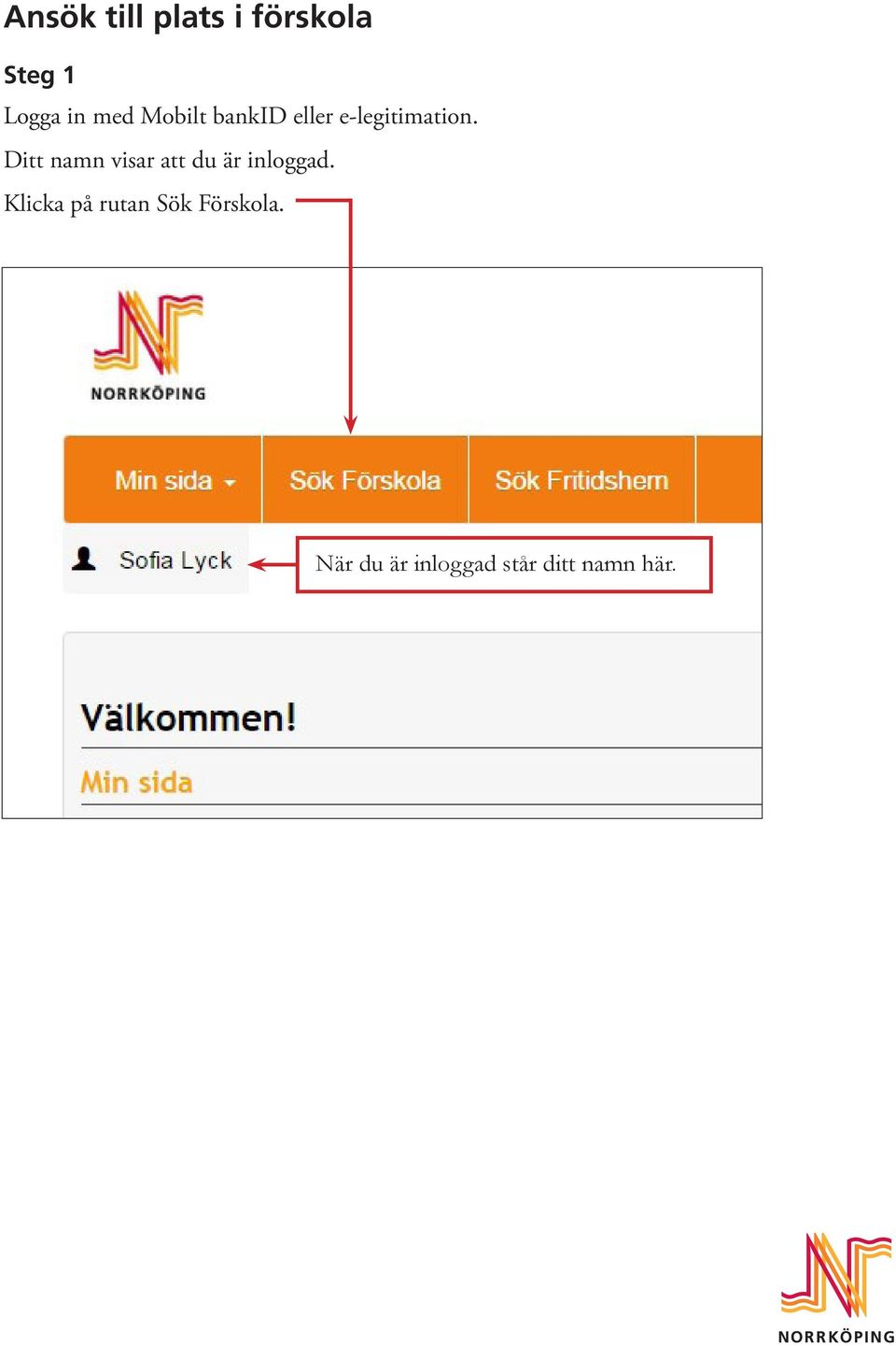 Ditt namn visar att du är inloggad.