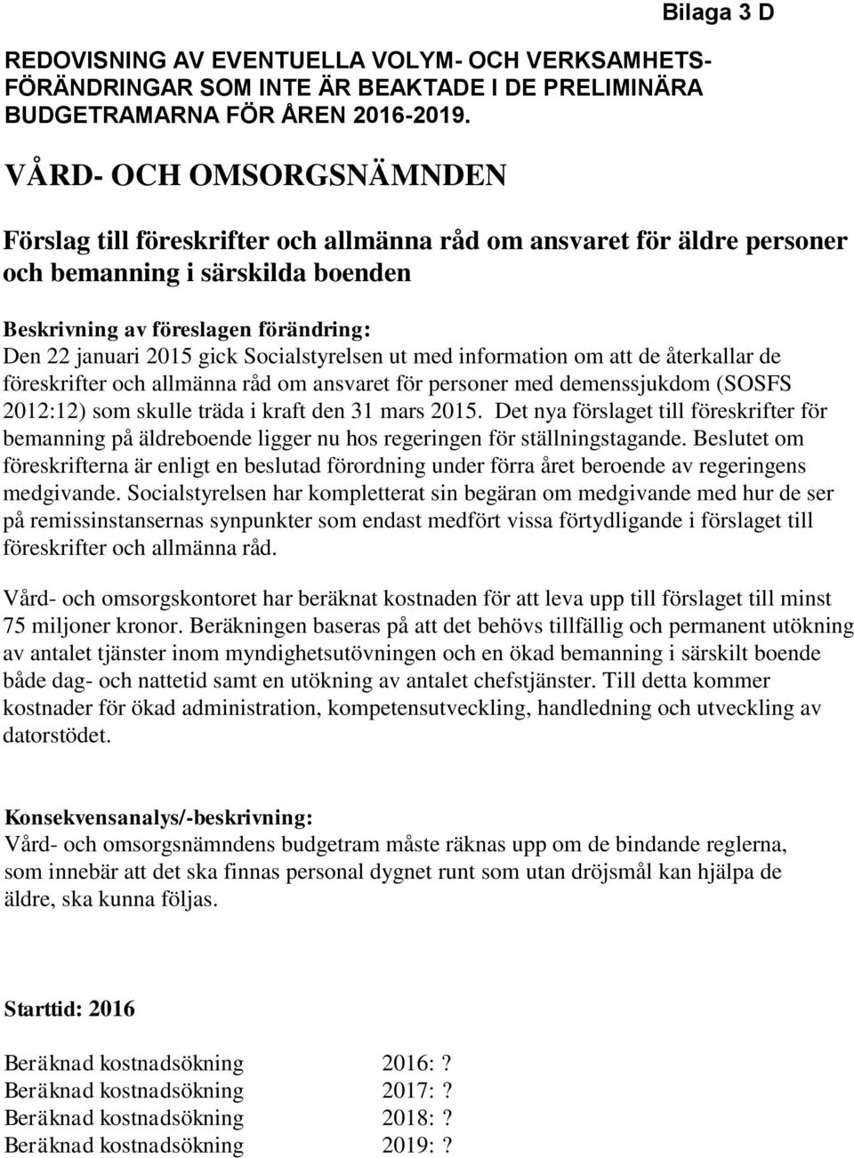 de föreskrifter och allmänna råd om ansvaret för personer med demenssjukdom (SOSFS 2012:12) som skulle träda i kraft den 31 mars 2015.