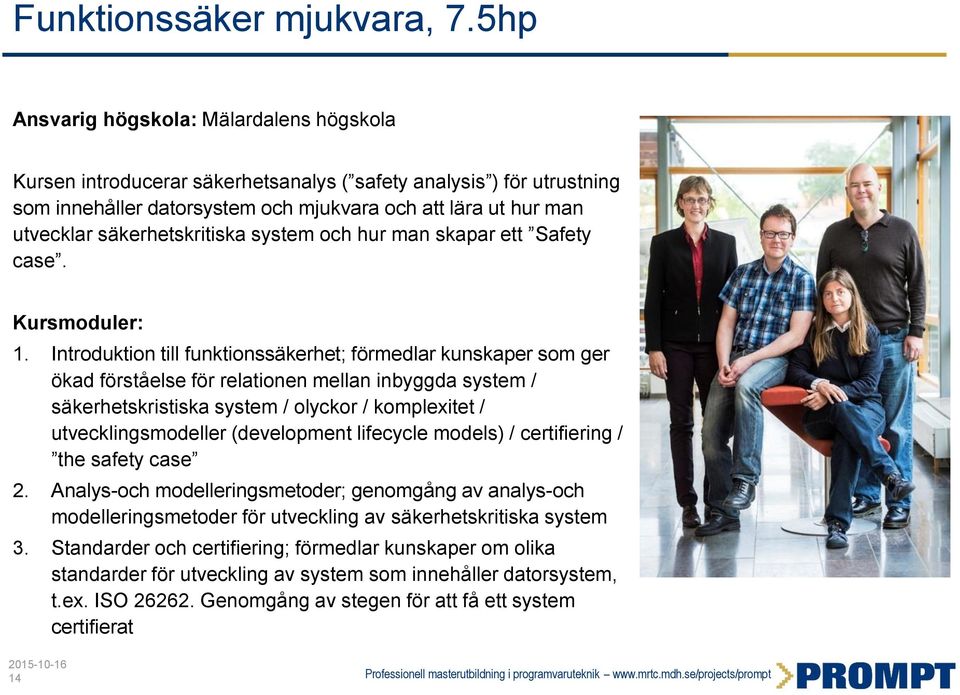 säkerhetskritiska system och hur man skapar ett Safety case. Kursmoduler: 1.