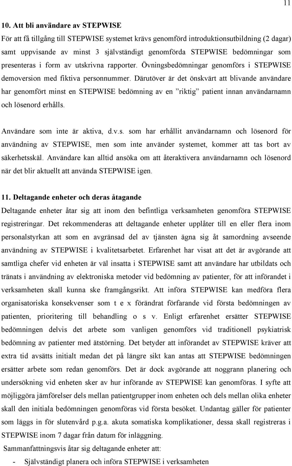 presenteras i form av utskrivna rapporter. Övningsbedömningar genomförs i STEPWISE demoversion med fiktiva personnummer.