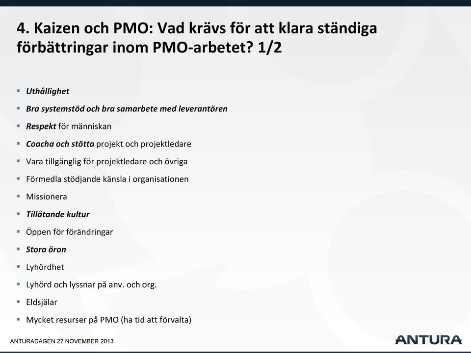 och projektledare Vara tillgänglig för projektledare och övriga Förmedla stödjande känsla i organisationen