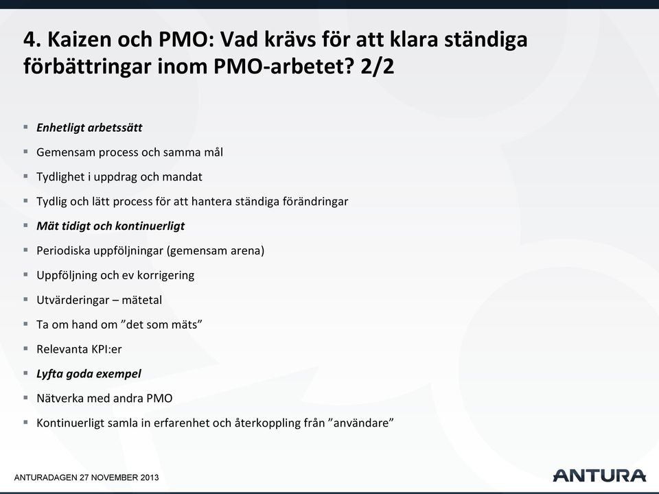 ständiga förändringar Mät tidigt och kontinuerligt Periodiska uppföljningar (gemensam arena) Uppföljning och ev korrigering