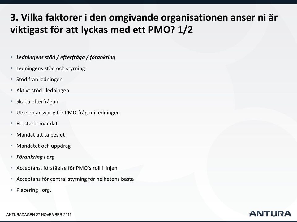 ledningen Skapa efterfrågan Utse en ansvarig för PMO-frågor i ledningen Ett starkt mandat Mandat att ta beslut