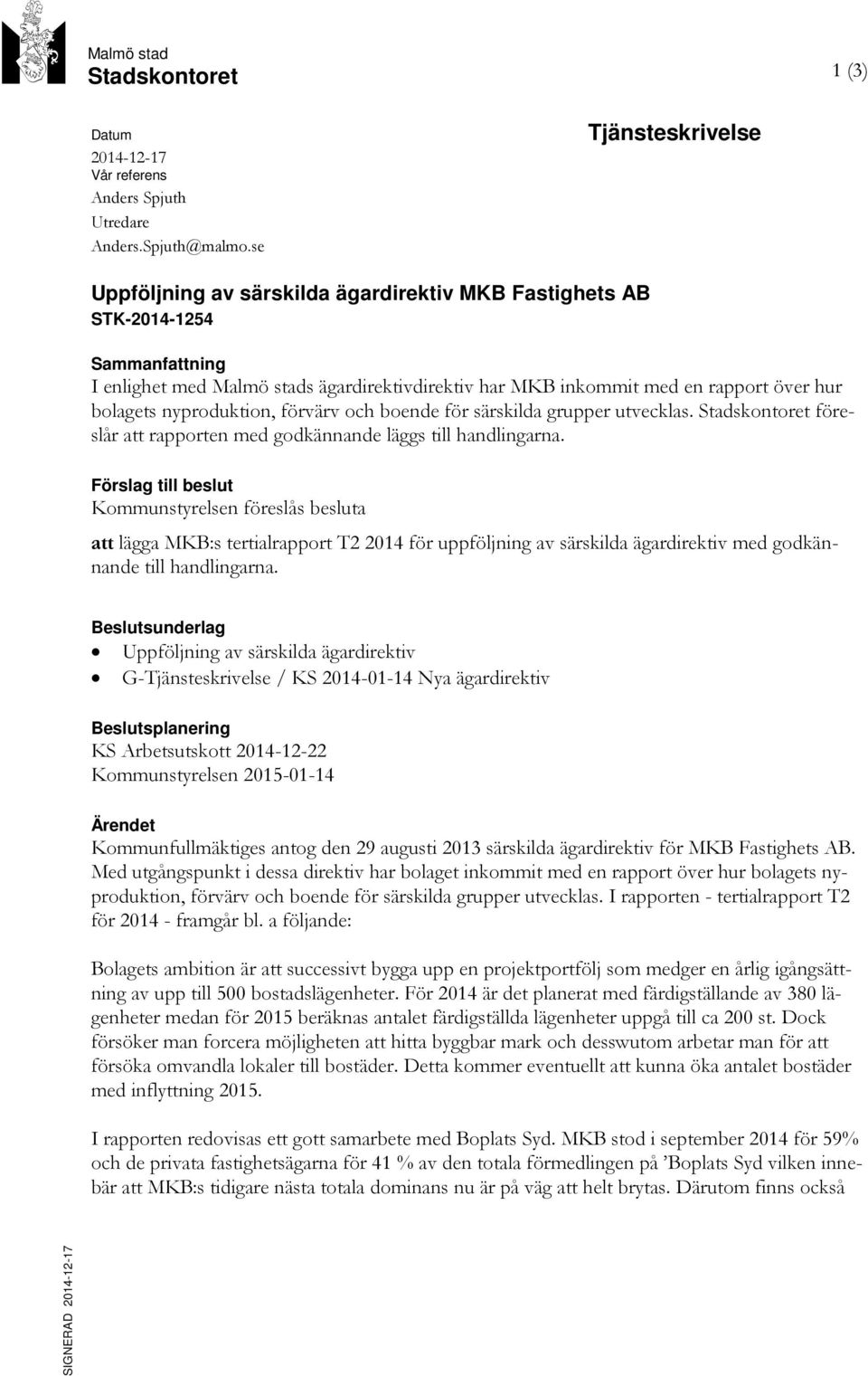 bolagets nyproduktion, förvärv och boende för särskilda grupper utvecklas. Stadskontoret föreslår att rapporten med godkännande läggs till handlingarna.