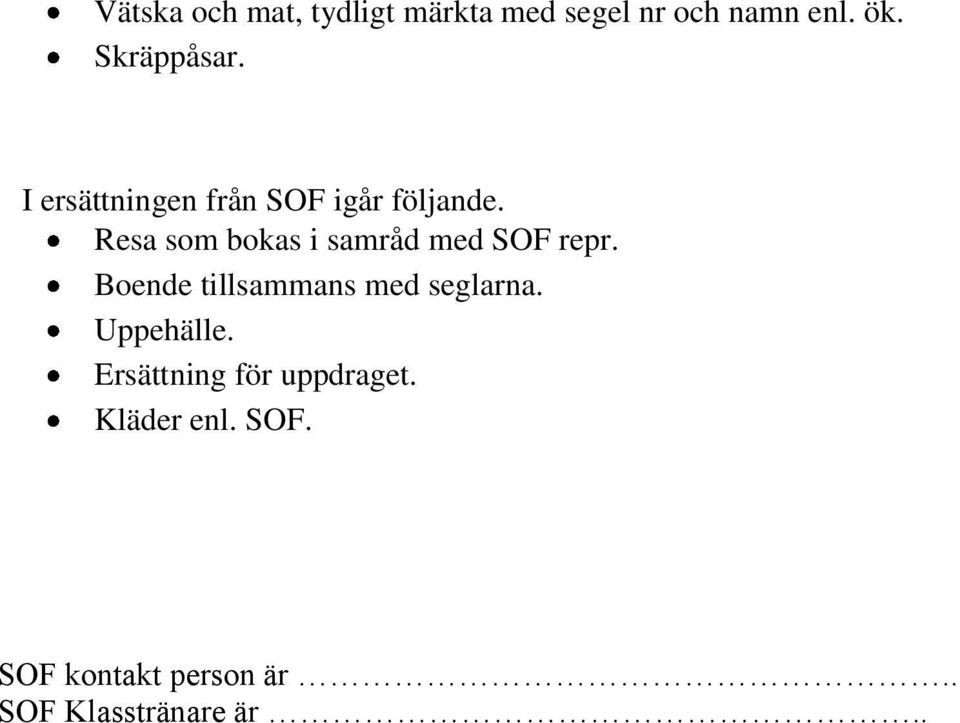 Resa som bokas i samråd med SOF repr. Boende tillsammans med seglarna.