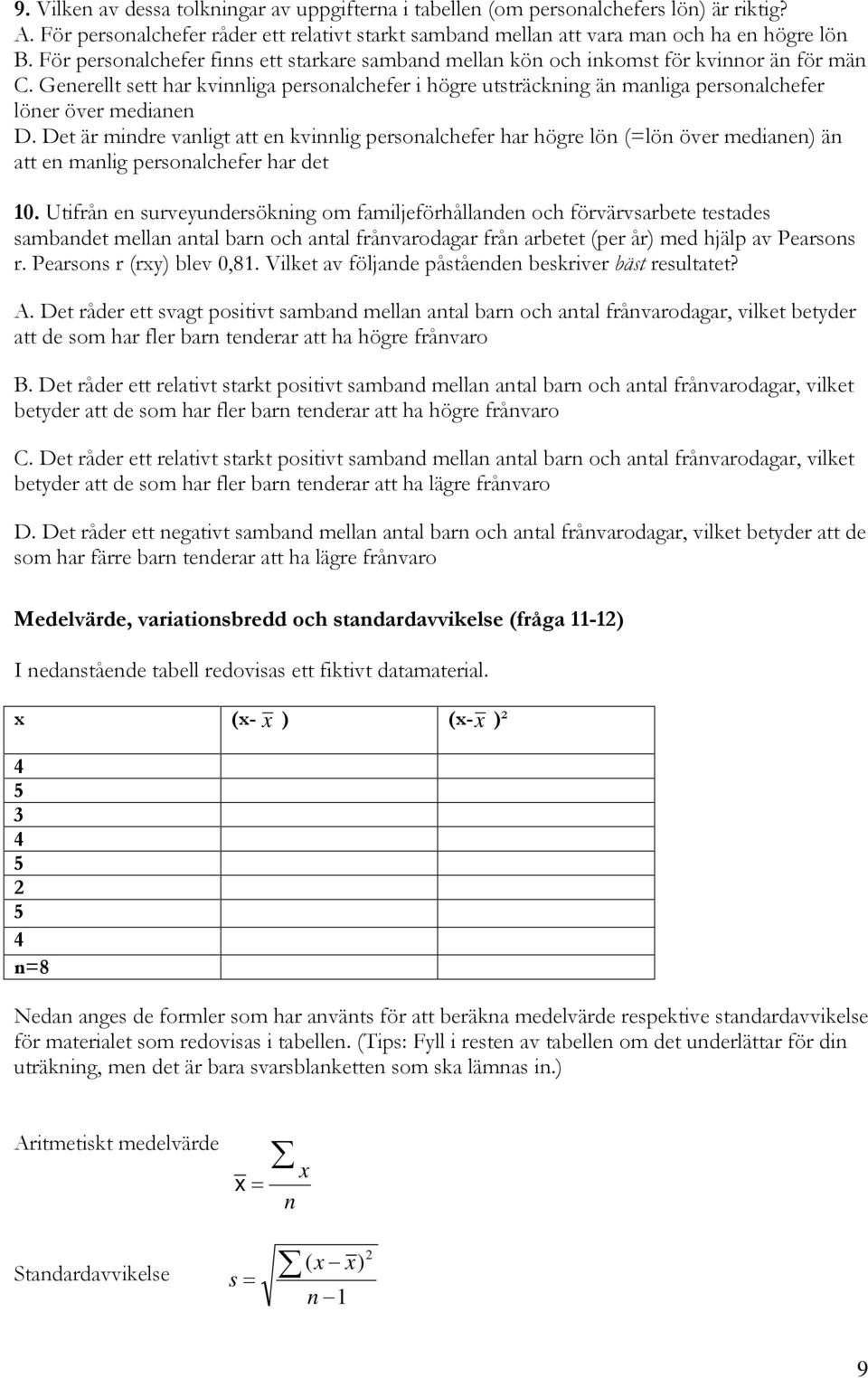 Generellt sett har kvinnliga personalchefer i högre utsträckning än manliga personalchefer löner över medianen D.