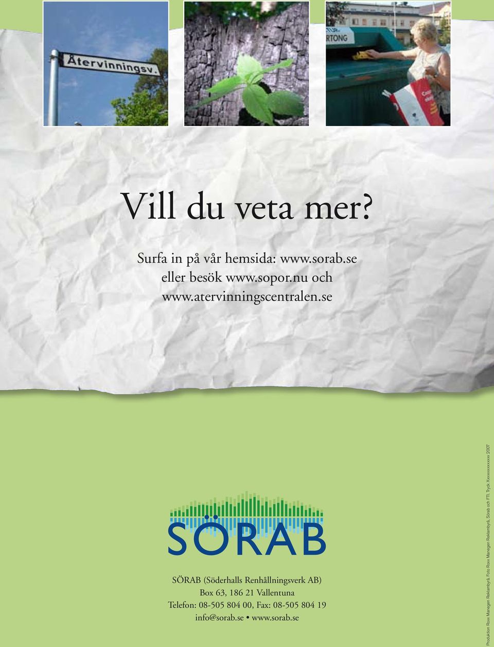 se SÖRAB (Söderhalls Renhållningsverk AB) Box 63, 186 21 Vallentuna Telefon: 08-505 804