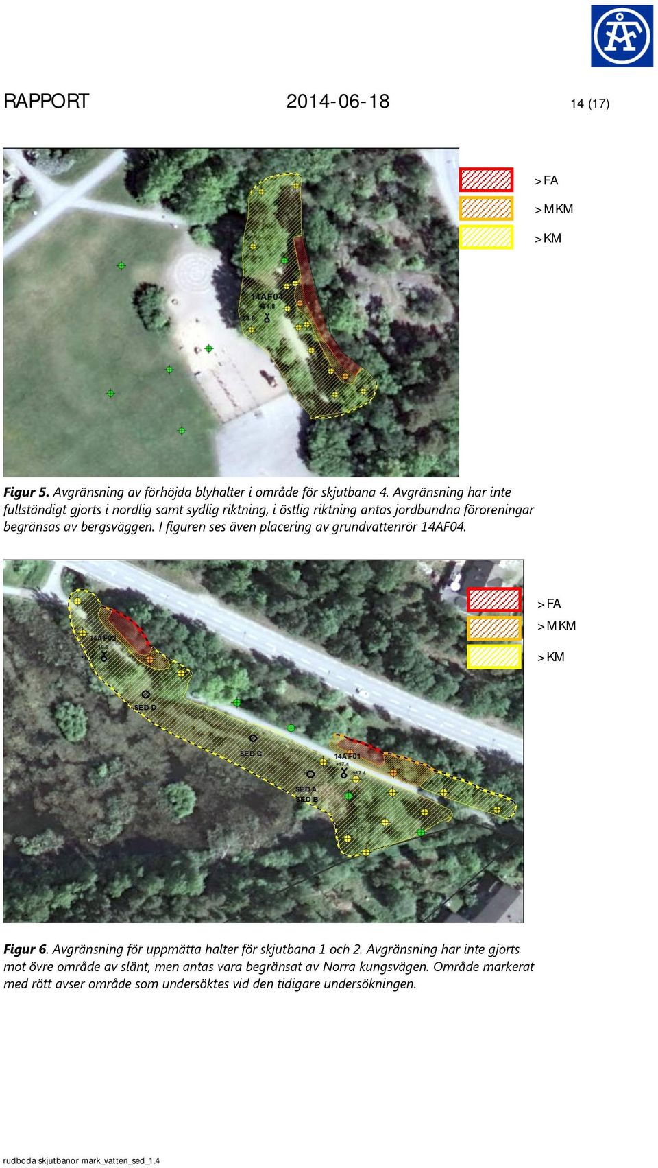 I figuren ses även placering av grundvattenrör 14AF04. >FA >MKM >KM Figur 6. Avgränsning för uppmätta halter för skjutbana 1 och 2.