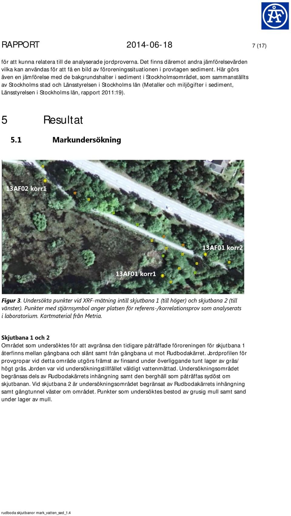 Här görs även en jämförelse med de bakgrundshalter i sediment i Stockholmsområdet, som sammanställts av Stockholms stad och Länsstyrelsen i Stockholms län (Metaller och miljögifter i sediment,