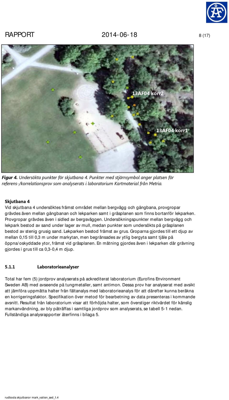 Skjutbana 4 Vid skjutbana 4 undersöktes främst området mellan bergvägg och gångbana, provgropar grävdes även mellan gångbanan och lekparken samt i gräsplanen som finns bortanför lekparken.