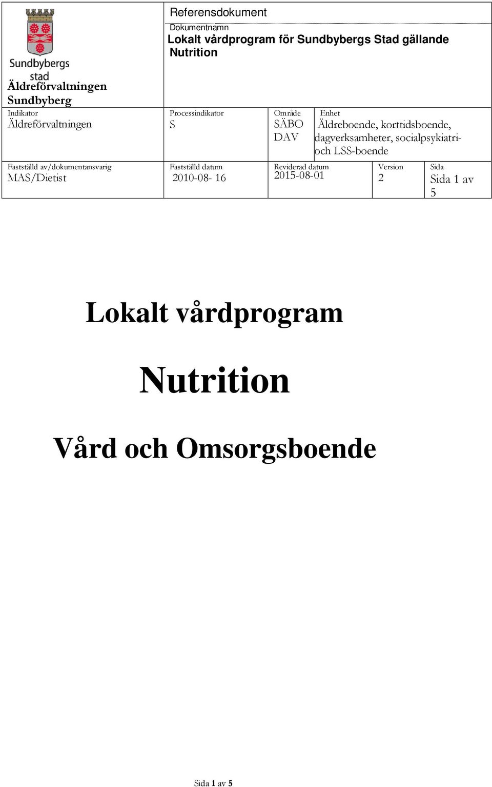 datum 2010-08- 16 Område SÄBO DAV Reviderad datum 2015-08-01 Enhet Äldreboende, korttidsboende, dagverksamheter,