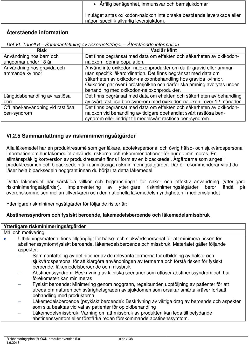 population. ungdomar under 18 år Användning hos gravida och Använd inte oxikodon-naloxonprodukter om du är gravid eller ammar ammande kvinnor utan specifik läkarordination.