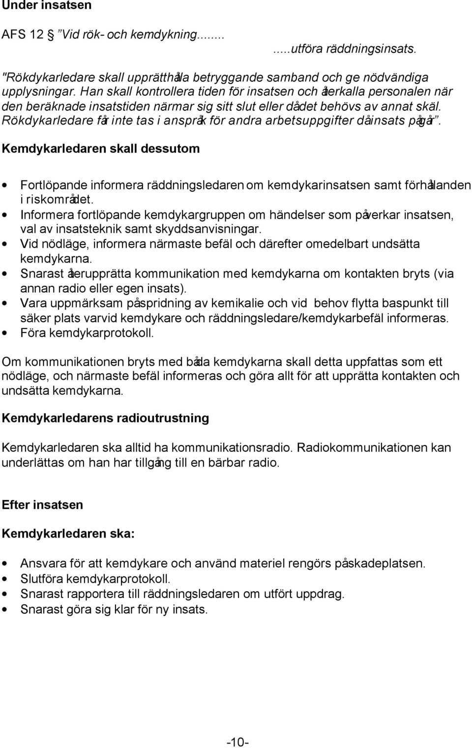 Rökdykarledare får inte tas i anspråk för andra arbetsuppgifter då insats pågår.