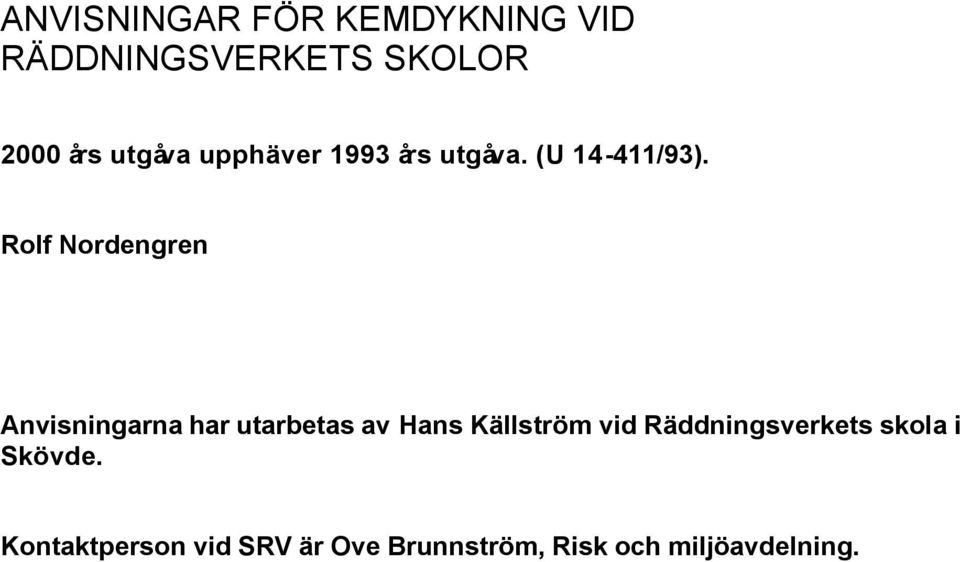Rolf Nordengren Anvisningarna har utarbetas av Hans Källström vid