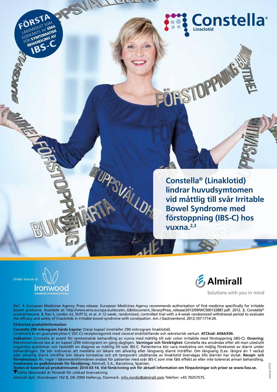 Available at: http://www.ema.europa.eu/docs/en_gb/document_library/press_release/2012/09/wc500132887.pdf. 2012. 2. Constella produktresumé. 3. Rao S, Lembo AJ, Shiff SJ, et al.