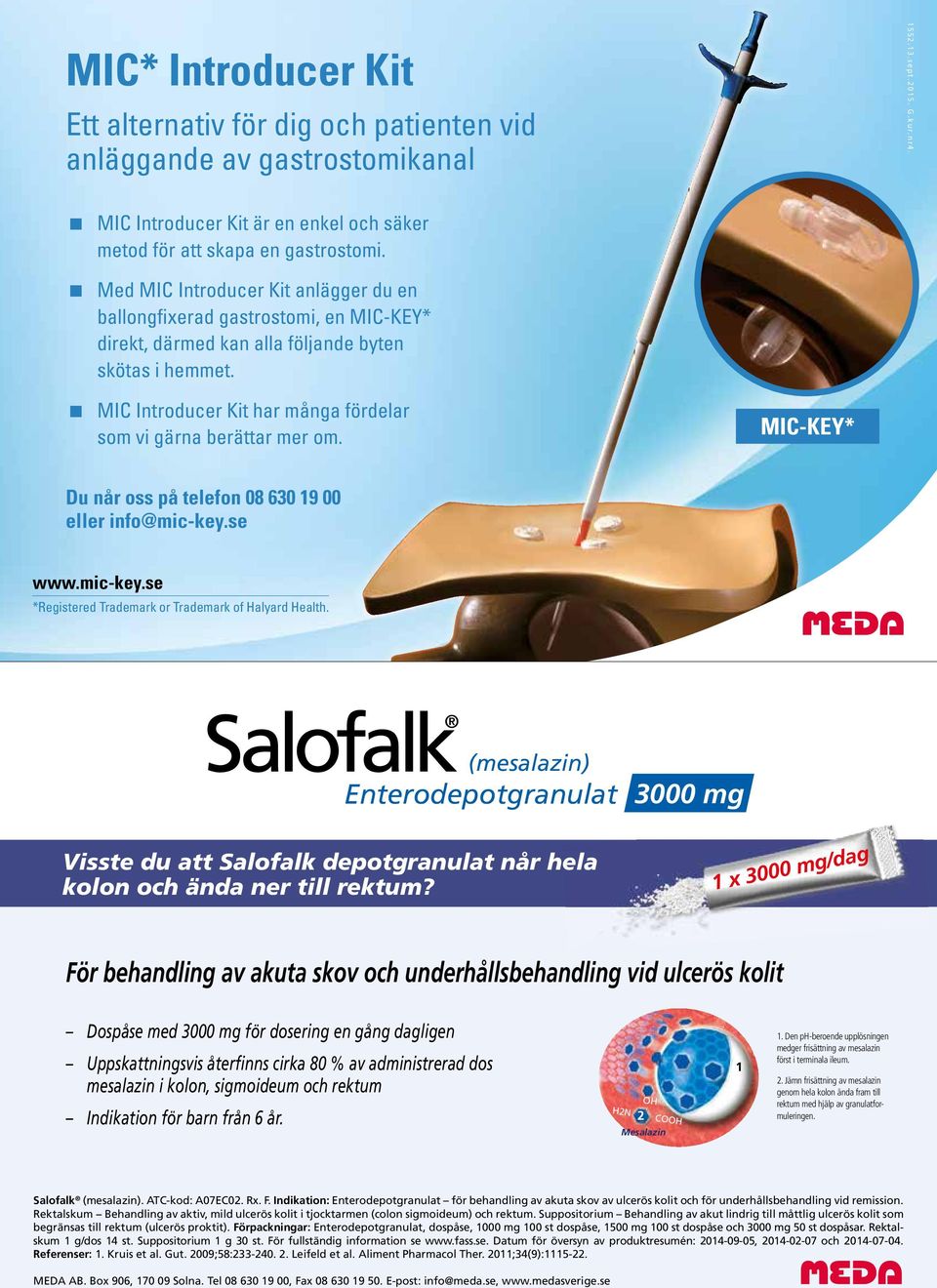 Med MIC Introducer Kit anlägger du en ballongfixerad gastrostomi, en MIC-KEY* direkt, därmed kan alla följande byten skötas i hemmet.