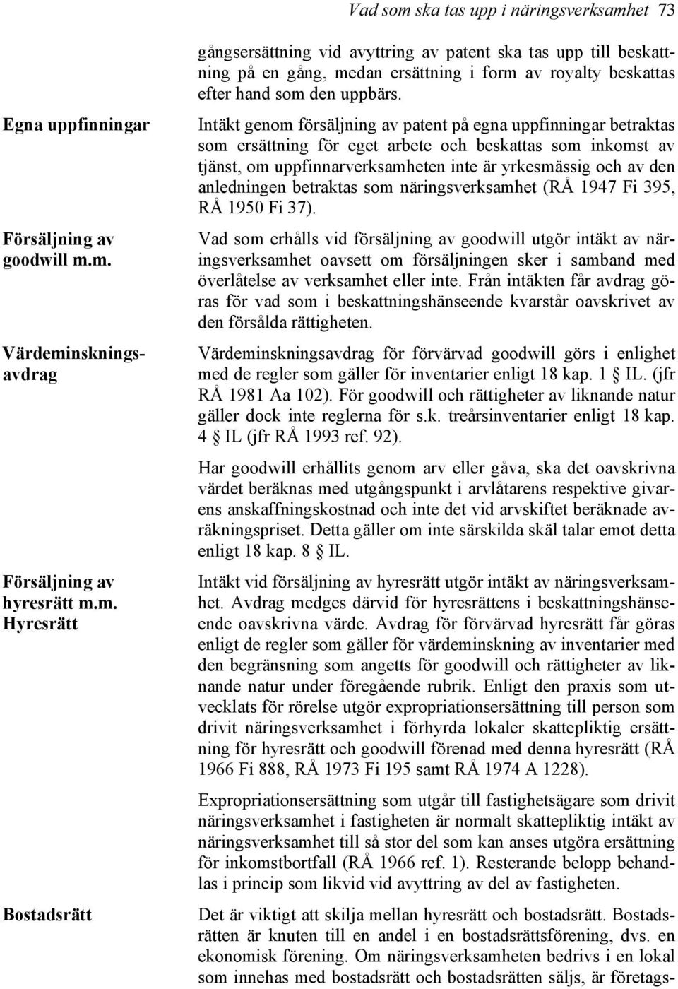 anledningen betraktas som näringsverksamhet (RÅ 1947 Fi 395, RÅ 1950 Fi 37).