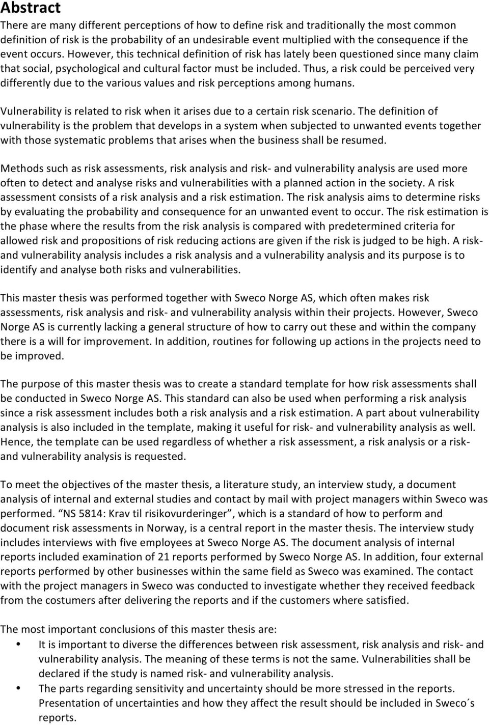 thus,ariskcouldbeperceivedvery differentlyduetothevariousvaluesandriskperceptionsamonghumans. Vulnerabilityisrelatedtoriskwhenitarisesduetoacertainriskscenario.