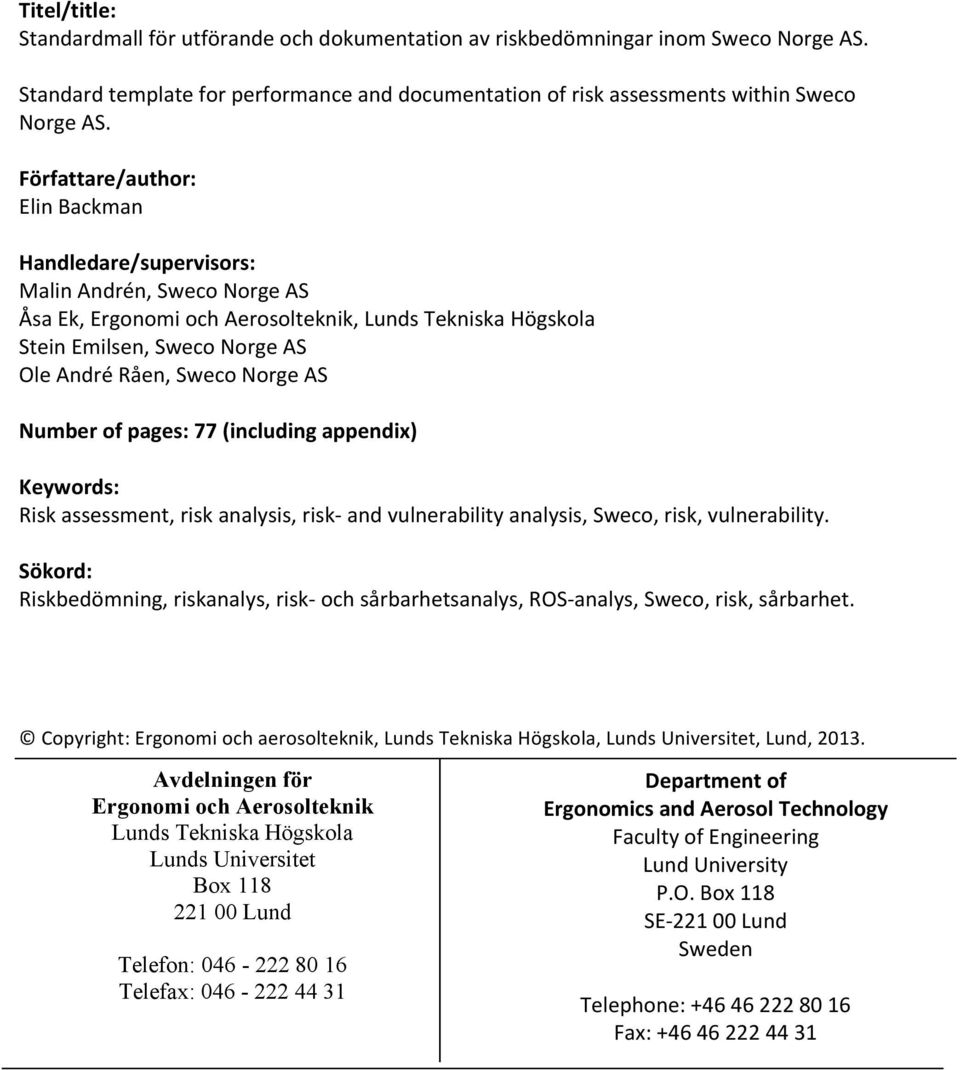 Numberofpages:77(includingappendix) Keywords: Riskassessment,riskanalysis,riskIandvulnerabilityanalysis,Sweco,risk,vulnerability.