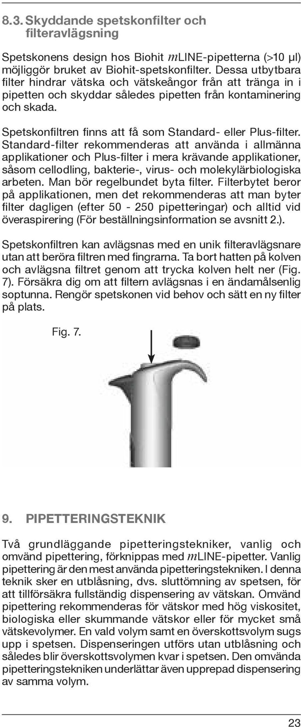 Spetskonfi ltren fi nns att få som Standard- eller Plus-fi lter.