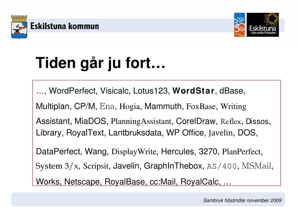 RoyalText, Lantbruksdata, WP Office, Javelin, DOS, DataPerfect, Wang, DisplayWrite, Hercules, 3270,