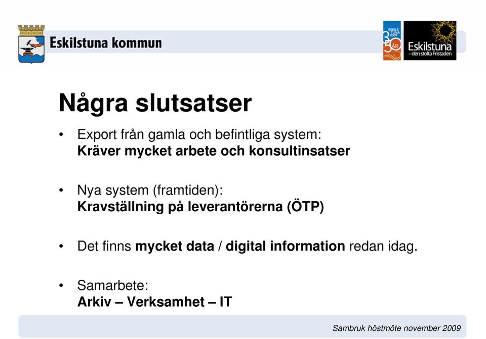 (framtiden): Kravställning på leverantörerna (ÖTP) Det finns
