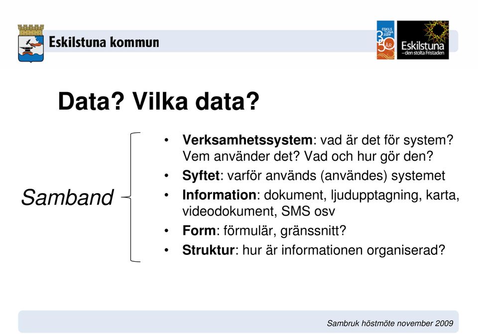 Syftet: varför används (användes) systemet Information: dokument,