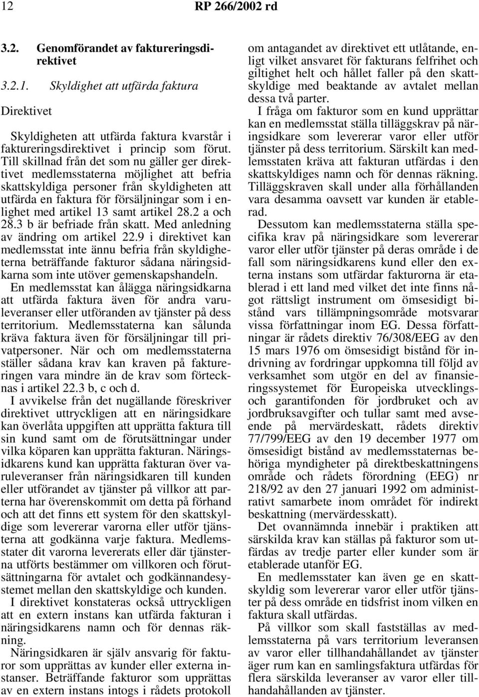13 samt artikel 28.2 a och 28.3bärbefriadefrånskatt.Medanledning av ändring om artikel 22.