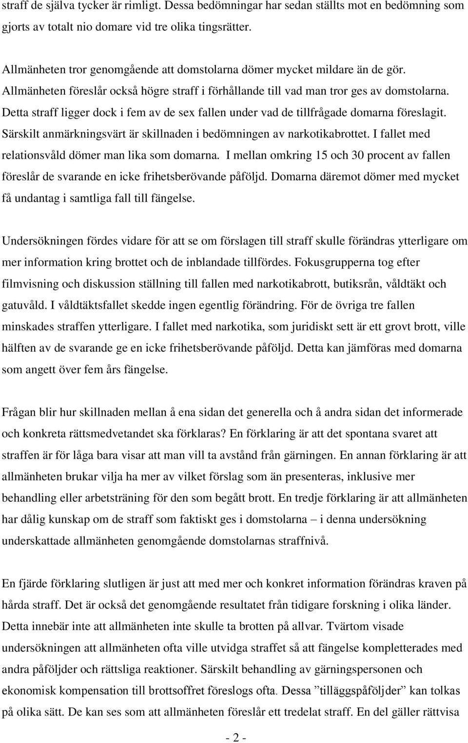 Detta straff ligger dock i fem av de sex fallen under vad de tillfrågade domarna föreslagit. Särskilt anmärkningsvärt är skillnaden i bedömningen av narkotikabrottet.