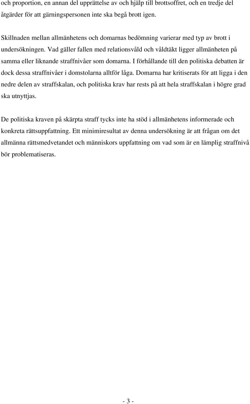Vad gäller fallen med relationsvåld och våldtäkt ligger allmänheten på samma eller liknande straffnivåer som domarna.