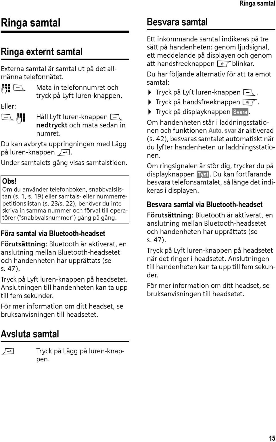 Om du använder telefonboken, snabbvalslistan (s. 1, s. 19) eller samtals- eller nummerrepetitionslistan (s. 23/s.