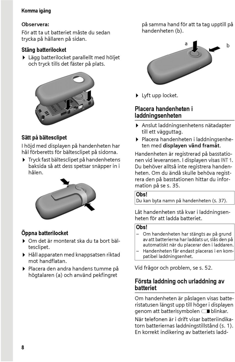 Tryck fast bältesclipet på handenhetens baksida så att dess spetsar snäpper in i hålen. Öppna batterilocket Om det är monterat ska du ta bort bältesclipet.