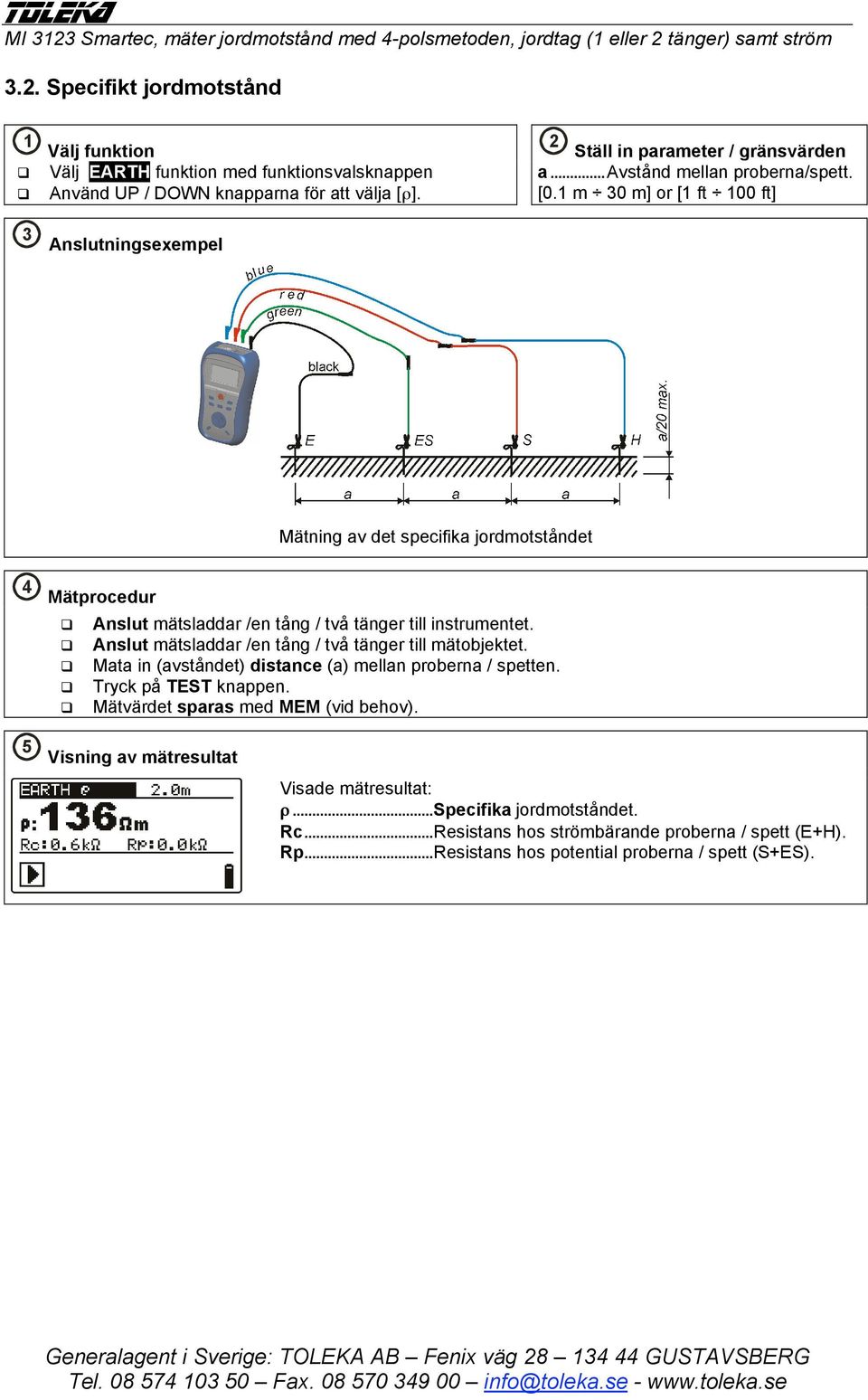 1 m 30 m] or [1 ft 100 ft] 3 Anslutningsexempel Mätning av det specifika jordmotståndet 4 Mätprocedur Anslut mätsladdar /en tång / två tänger till instrumentet.