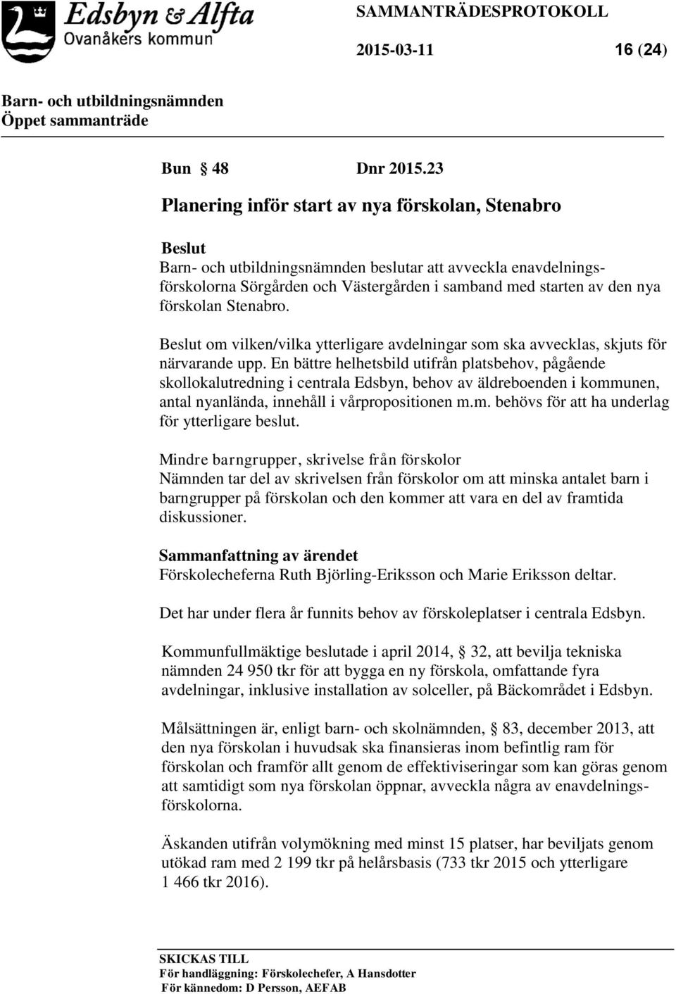 Beslut om vilken/vilka ytterligare avdelningar som ska avvecklas, skjuts för närvarande upp.