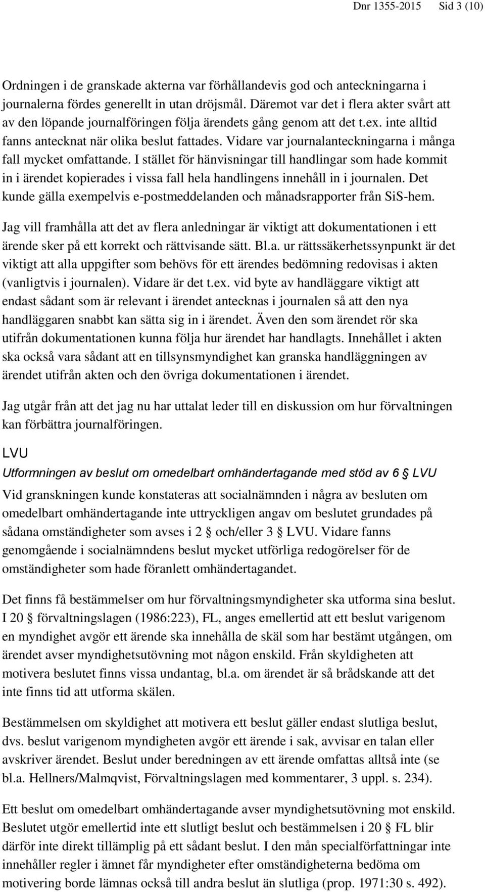 Vidare var journalanteckningarna i många fall mycket omfattande.