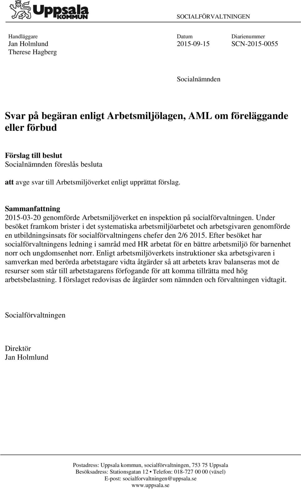 Sammanfattning 2015-03-20 genomförde Arbetsmiljöverket en inspektion på socialförvaltningen.